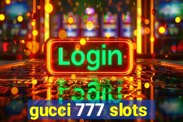 gucci 777 slots